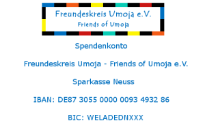 Spendenkonto: Freundeskreis Umoja e.V., Sparkasse Neuss, IBAN: DE87 3055 0000 0093 4932 86, BIC: WELADEDNXXX